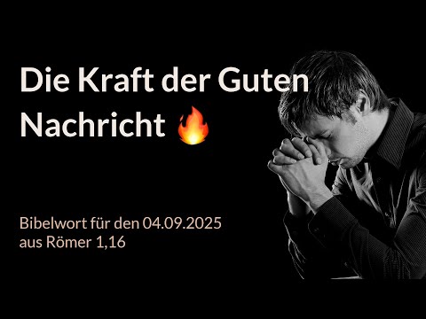 Bibelwort und Tagesimpuls am 04.09.2025: Die Kraft der Guten Nachricht 🔥