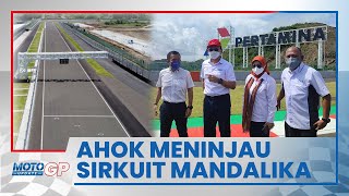 Ahok Tinjau Langsung Sirkuit Mandalika: Ini adalah Wajah Indonesia