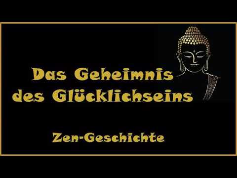 Zur Inspiration: Das Geheimnis des Glücklichseins - Zen Geschichte
