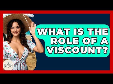 What Is The Role Of A Viscount? - France Fact File