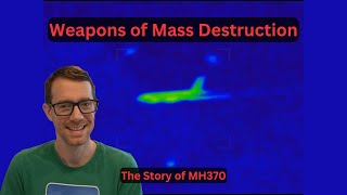 Weapons of Mass Destruction - The Story of MH370