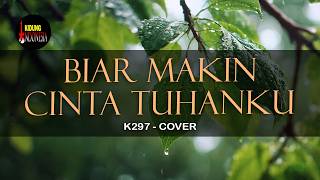 Download lagu K297 - BIAR MAKIN CINTA TUHANKU (COVER) mp3 Download lagu K297 - BIAR MAKIN CINTA TUHANKU (COVER) mp3