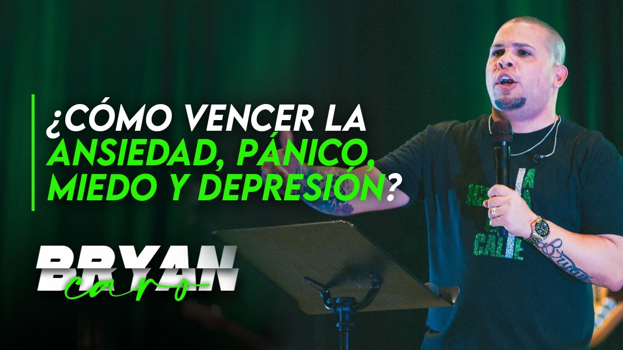 Tema: Como vencer la ansiedad, pánico , miedo  y la depresión - Evangelista Bryan Caro
