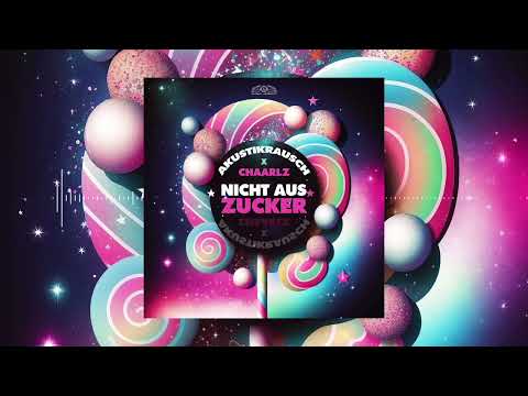 Akustikrausch x Chaarlz - Nicht aus Zucker