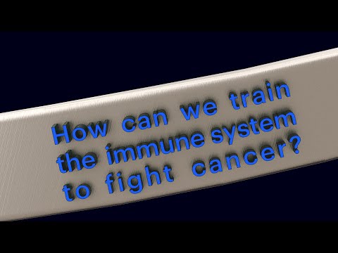 How can we train the immune system to fight cancer?