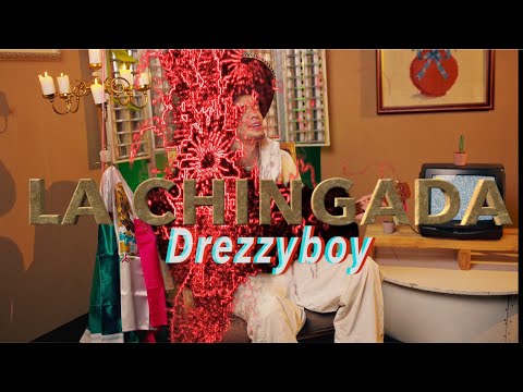 LA CHINGADA X DREZZY BOY - (VIDEO OFFICIAL)