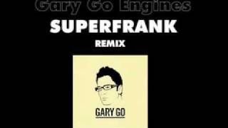 GARY GO "ENGINES" SUPERFRANK! REMIX