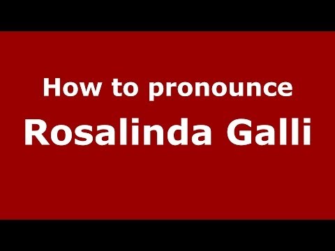 How to pronounce Rosalinda Galli (Italian/Italy) - PronounceNames.com