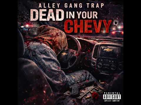 Alley Gang Trap - Dead In Your Chevy