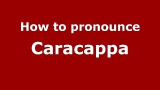 How to pronounce Caracappa