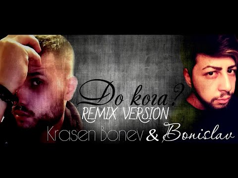 Krasen Bonev & Bonislav - Do Koga / Красен Бонев и Бонислав - До Кога (REMIX VERSION) 2022/2024*