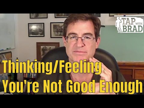 Thinking/Feeling You're Not Good Enough - Tapping with Brad Yates