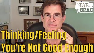Thinking/Feeling You&#39;re Not Good Enough - Tapping with Brad Yates
