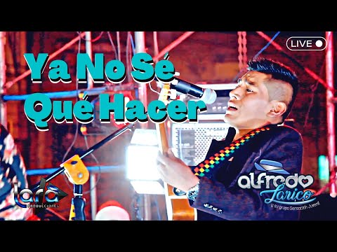 ♪ Alfredo Larico - Ya No Sé Qué Hacer 💙 Salay / LIVE