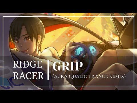 [Ridge Racer] GRIP (Aura Qualic Trance Remix) [リッジレーサー]
