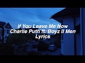 If You Leave Me Now || Charlie Puth ft. Boyz II Men Lyrics