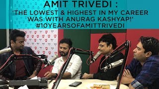 Amit Trivedi : ‘The Lowest &amp; Highest in my career was with Anurag Kashyap!’ #10yearsofAmitTrivedi