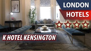 K Hotel Kensington ⭐⭐⭐⭐ | Review Hotel in London, Great Britain