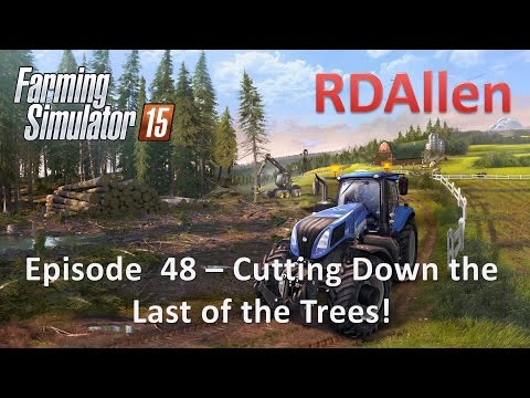 Farming Simulator 15 E48 - Finish Cutting the Trees