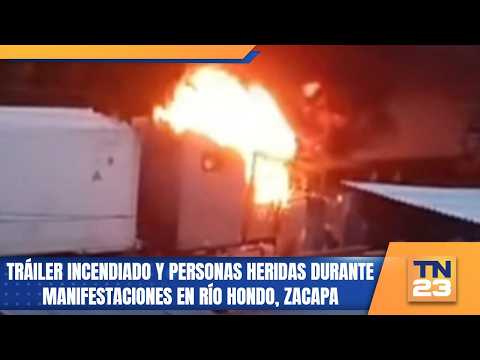 Tráiler incendiado y personas heridas durante manifestaciones en Río Hondo, Zacapa