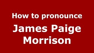 How to pronounce James Paige Morrison