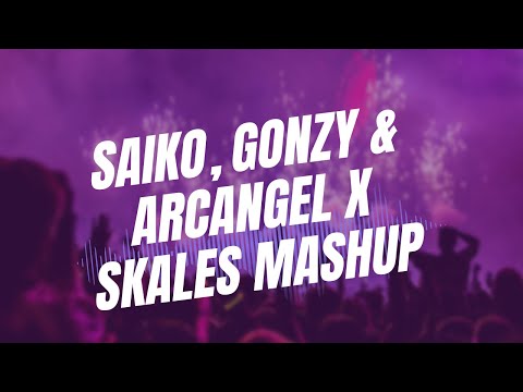 Saiko, Gonzy & Arcangel x Skales Mashup