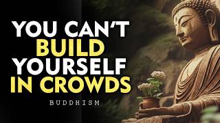 Why Being Around Too Many People Is Ruining Your Growth | Buddhism