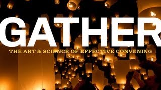 Gather: The Art and Science of Effective Convening