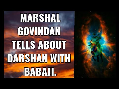 MARSHAL GOVINDAN EXPLAINS HIS DARDSHAN WITH MAHAVATAR BABAJI.
