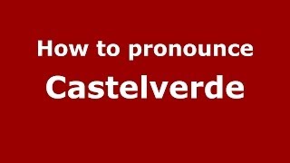 How to pronounce Castelverde