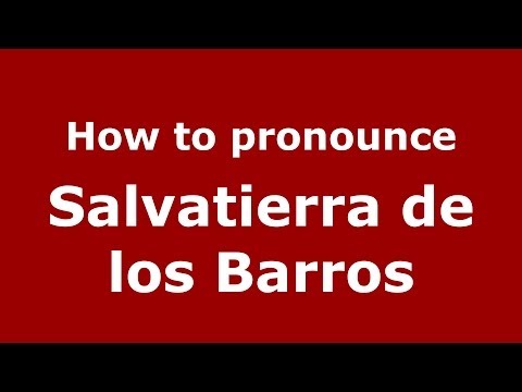 How to pronounce Salvatierra de los Barros (Spanish/Spain) - PronounceNames.com