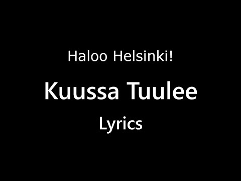 Haloo Helsinki! - Kuussa Tuulee (Lyrics)