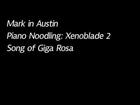 Song of Giga Rosa (Piano Noodling: Xenoblade 2)