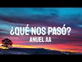 Anuel AA - ¿Qué Nos Pasó? (Letra/Lyrics)