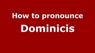 How to pronounce Dominicis