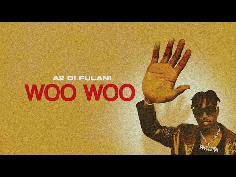 A2 Di Fulani - Woo Woo (Official Audio)
