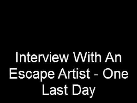 Interview With An Escape Artist - One Last Day