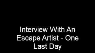 Interview With An Escape Artist - One Last Day