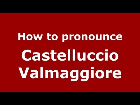 How to pronounce Castelluccio Valmaggiore (Italian/Italy) - PronounceNames.com