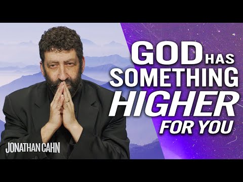 God has Something Higher and More for You | Jonathan Cahn Sermon