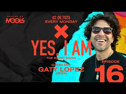 YES, I AM By MOOLS - The Radio Show [GATY LOPEZ - GUEST MIX] Episode #16 - 02_06_2025