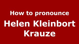How to pronounce Helen Kleinbort Krauze