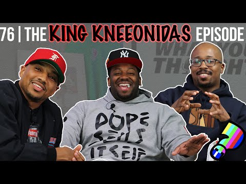 What You Thought #76 | The King Kneeonidas Episode