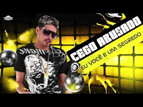 MC CEGO ABUSADO - EU VOCÊ E UM SEGREDO - MÚSICA NOVA
