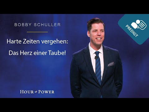 Harte Zeiten vergehen – Das Herz einer Taube! - Predigt von Bobby Schuller