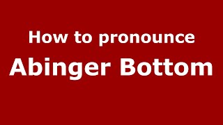 How to pronounce Abinger Bottom
