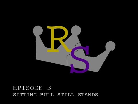 [Royally Screwed] Episode 3: Sitting Bull Still Stands