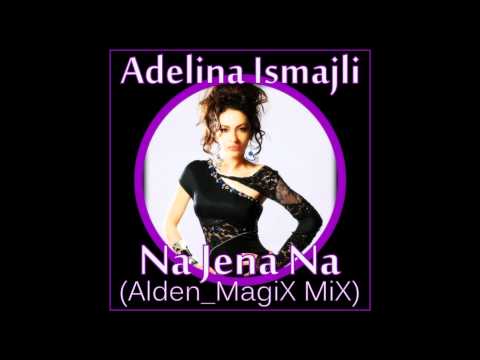 Adelina Ismajli - Na Jena Na (Alden_MagiX Mix)