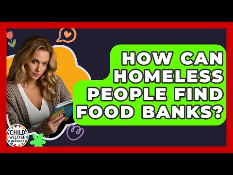 How Can Homeless People Find Food Banks? - Child Welfare Network