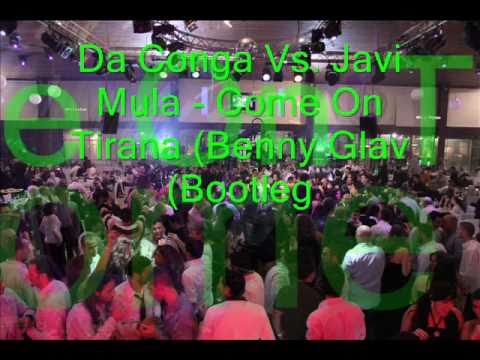 Da Conga Vs. Javi Mula - Come On Tirana (Benny Glav Bootleg)